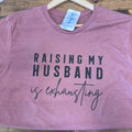 Raising My Husband is Exhausting Tee